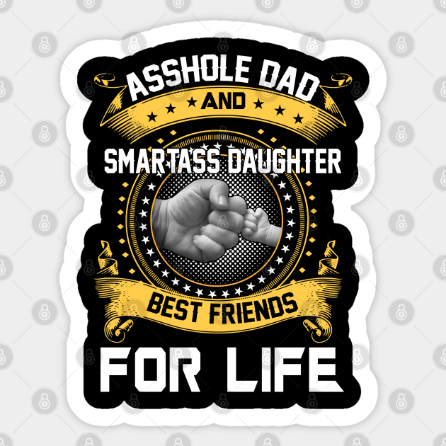 Asshole Dad And Smartass Daughter 2020 Smartass Daughter Sticker Teepublic 